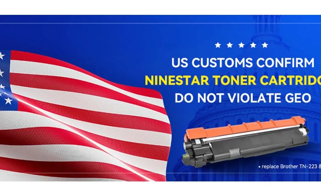 US Customs confirm Ninestar toner cartridges do not violate GEO